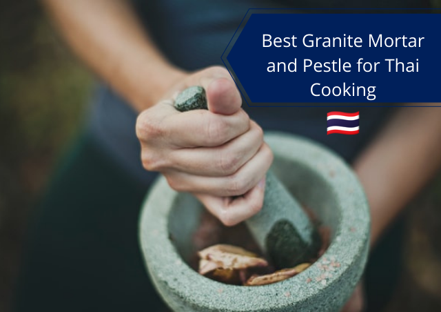 <center>The Best Granite Mortar and Pestle for Thai Food</center>